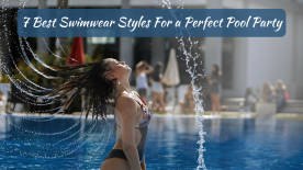 7 Best Swimwear Styles For a Perfect Pool Party