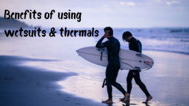 Benefits of using wetsuits & thermals